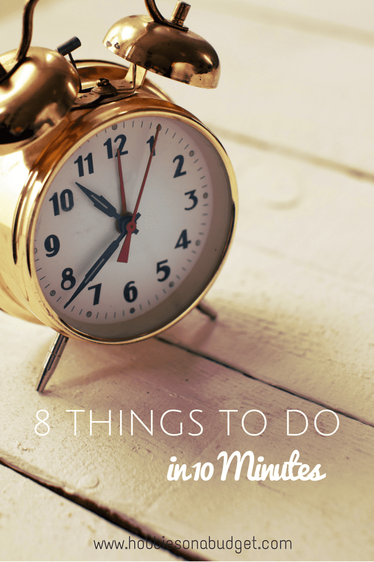 8 Things to Do in 10 Minutes